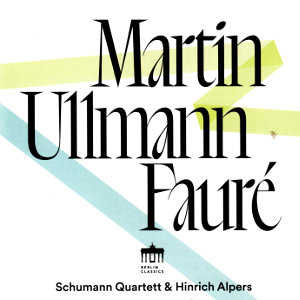 Martin • Ullmann • Fauré, Schumann Quartett & Hinrich Alpers