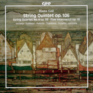 Hans Gál, String Quintet op. 106 • String Quartet No. 4 op. 99 • Five Intermezzi op. 10