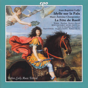 Jean-Baptiste Lully: Idylle sur la Paix • Marc-Antoine Charpentier: La Fête de Rueil, Boston Early Music Festival