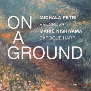 On A Ground, Michala Petri Recorder • Marie Nishiyama Baroque Harp