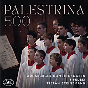 Palestrina 500, Augsburger Domsingknaben • I Fedeli • Stefan Steinemann