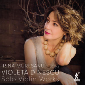 Irina Muresanu plays Violeta Dinescu, Solo Violin Works