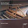 Bachian Elegies, Musical Meditations for Uncertain Times