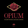 Opium, Eckart runge &Jacques Ammon