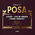 Oskar C. Posa, Lieder • Violin Sonata • String Quartet