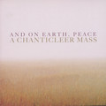 And On Earth Peace, A Chanticleer Mass / Warner Classics