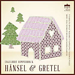 E. Humperdinck, Hänsel und Gretel / Berlin Classics
